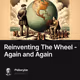 Reinventing The Wheel - Again and Again