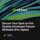 Secure Your Spot on the Opside Developer Faucet Whitelist (Pre-alpha)