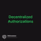 Decentralized Authorizations