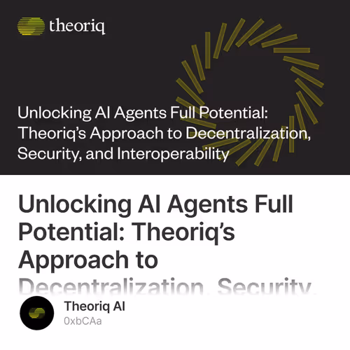 Unlocking AI Agents Full Potential: Theoriq’s Approach to Decentralization, Security, and