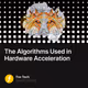 The Algorithms Used in Hardware  Acceleration