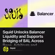 Squid Unlocks Balancer Liquidity and Supports Bridging of BAL Across Base, Arbitrum and Et