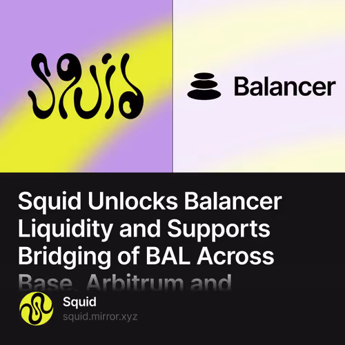 Squid Unlocks Balancer Liquidity and Supports Bridging of BAL Across Base, Arbitrum and Et