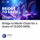 Bridge to Merlin Chain for a share of 10,000 MERL