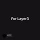 For Layer3