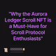 "Why the Aurora Ledger Scroll NFT is a Must-Have for Scroll Protocol Enthusiasts"