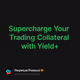 Supercharge Your Trading Collateral with Yield+