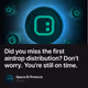 Did you miss the first airdrop distribution? Don't worry. You're still on time.