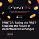 PRINT3R: Taking the FIRST Step into the Future of Decentralized Exchanges