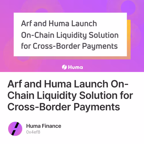 Arf and Huma Launch On-Chain Liquidity Solution for Cross-Border Payments
