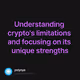 Understanding crypto's limitations and focusing on its unique strengths
