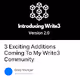 3 Exciting Additions Coming To My Write3 Community