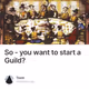 So - you want to start a Guild?