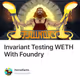 Invariant Testing WETH With Foundry