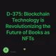 D-375: Blockchain Technology is Revolutionizing the Future of Books as NFTs