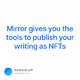 Mirror gives you the tools to publish your writing as NFTs