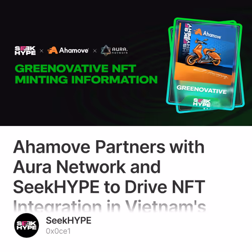 Ahamove Partners with Aura Network and SeekHYPE to Drive NFT Integration in Vietnam's Logi