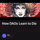 How DAOs Learn to Die