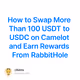 How to Swap More Than 100 USDT to USDC on Camelot and Earn Rewards From RabbitHole