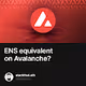 ENS equivalent on Avalanche?