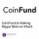 CoinFund is Making Bigger Bets on Web3