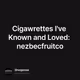 Cigawrettes I've Known and Loved: nezbecfruitco