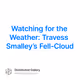 Watching for the Weather: Travess Smalley’s Fell-Cloud