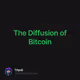 The Diffusion of Bitcoin