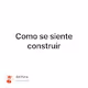 Como se siente construir