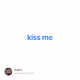 kiss me - h4hJFz4Wgd