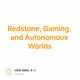Redstone, Gaming, and Autonomous Worlds