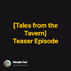 Tales from the Tavern Teaser Episode