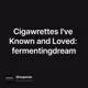 Cigawrettes I've Known and Loved: fermentingdream