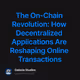 The On-Chain Revolution: How Decentralized Applications Are Reshaping Online Transactions