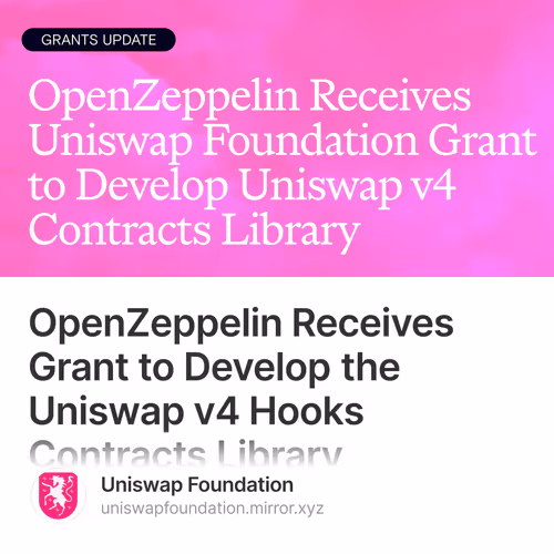 OpenZeppelin Receives Grant to Develop the Uniswap v4 Hooks Contracts Library