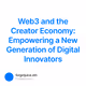 Web3 and the Creator Economy: Empowering a New Generation of Digital Innovators