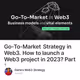 Go-To-Market Strategy in Web3. How to launch a Web3 project in 2023? Part 1.
