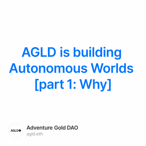 AGLD is building Autonomous Worlds [part 1: Why]