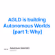 AGLD is building Autonomous Worlds [part 1: Why]