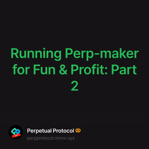 Running Perp-maker for Fun & Profit: Part 2