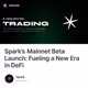 Spark’s Mainnet Beta Launch: Fueling a New Era in DeFi