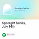 Spotlight Series July 14th