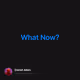 What Now? V2