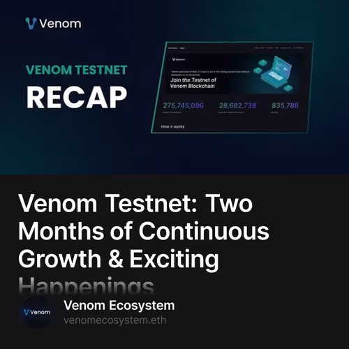 Venom Testnet: Two Months of Continuous Growth & Exciting Happenings