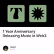 1 Year Anniversary Releasing Music in Web3