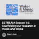 $STREAM Season 1.5: Scaffolding our research in music and Web3