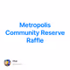 Metropolis Community Reserve Raffle