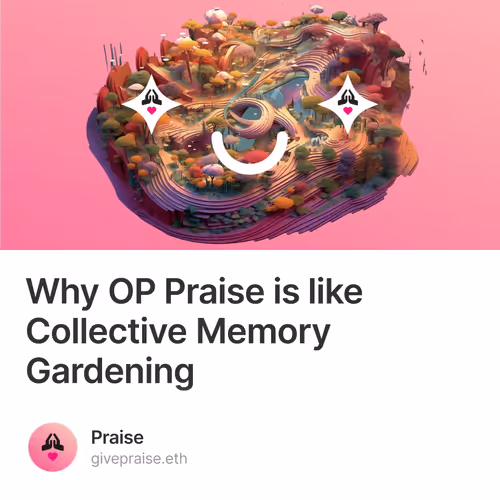 Why OP Praise is like Collective Memory Gardening