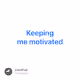 Keeping me motivated