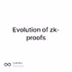 Evolution of zk-proofs